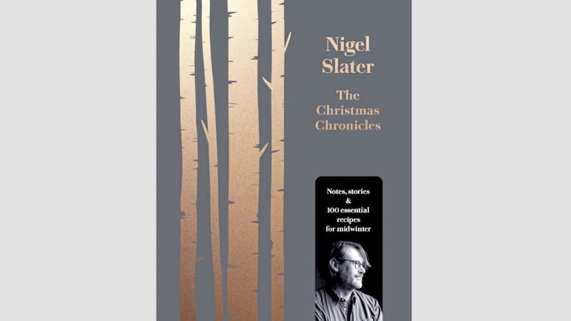 Nigel Slater&#39;s The Christmas Chronicles will guide you simply and heartily from the start of November through until January 