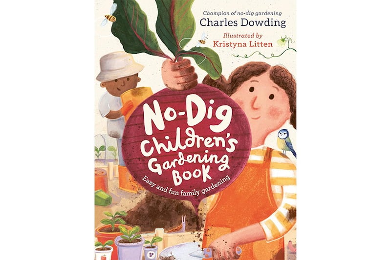 The No-Dig Children’s Gardening Book by Charles Dowding