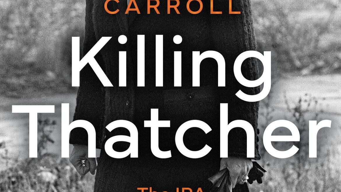Killing Thatcher by Rory Carroll is released on April 4. Picture: Harper Collins 