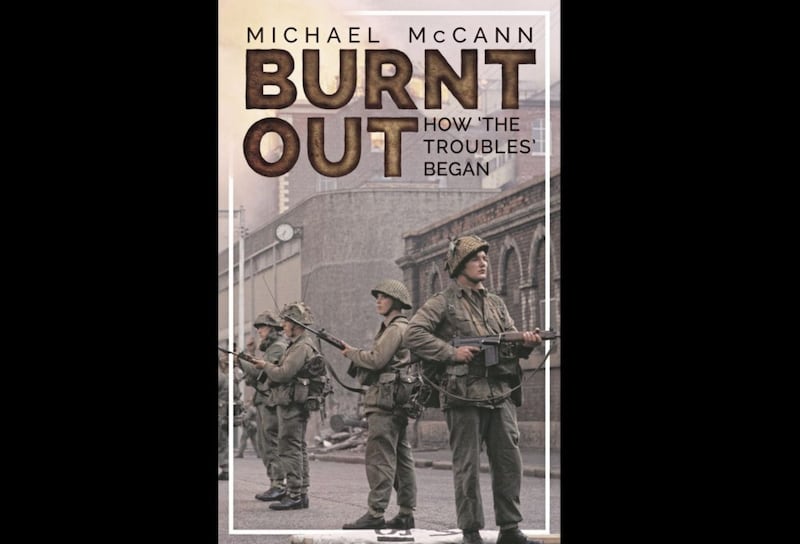 Michael McCann&#39;s new book Burnt Out delves into the escalation of sectarian violence in Belfast and Derry during 1969 
