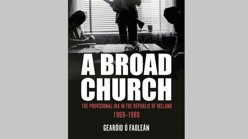 A Broad Church &ndash; The Provisional IRA in the Republic of Ireland 1969&ndash;1980 by Gear&oacute;id &Oacute; Faole&aacute;n 