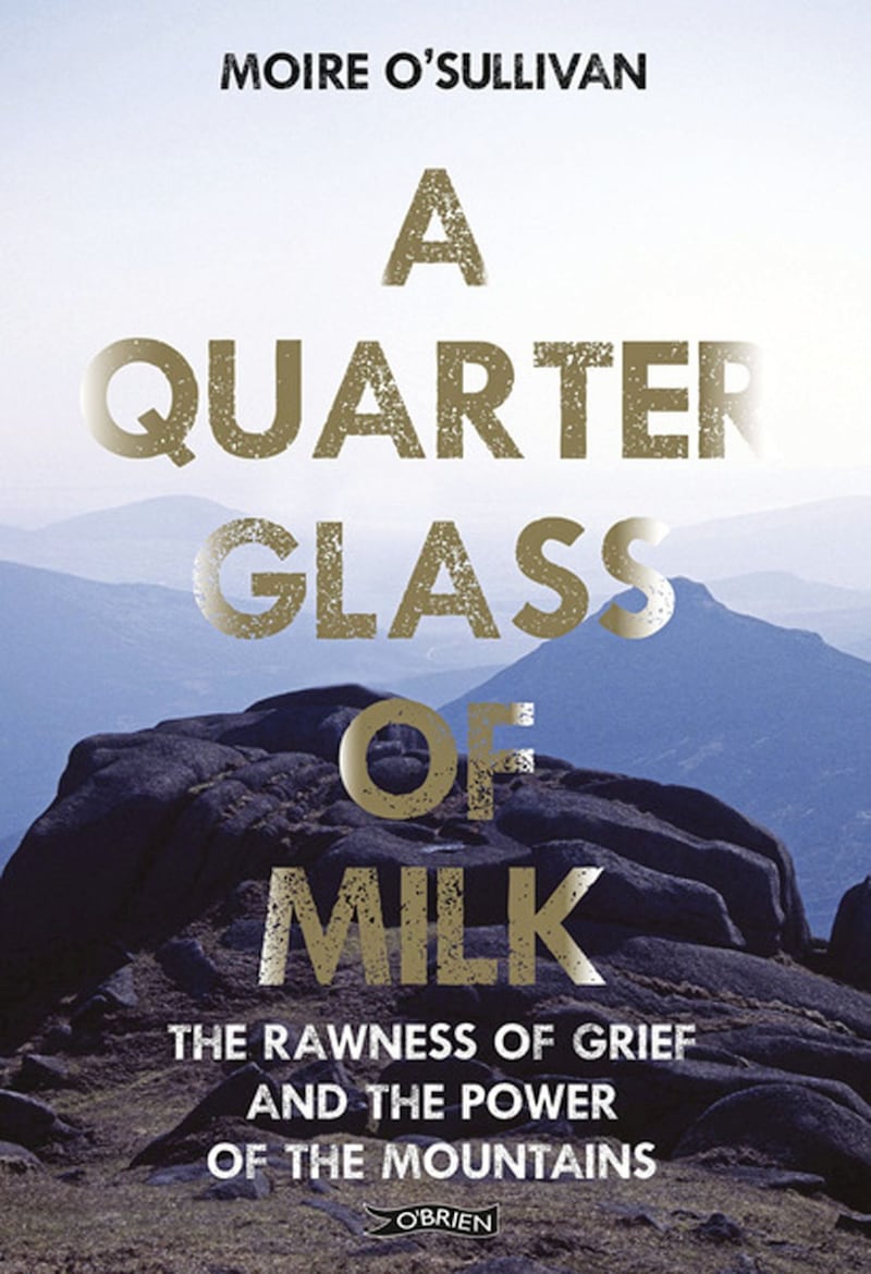 A Quarter Glass of Milk: The Rawness of Grief and the Power of the Mountains by Moire O&#39;Sullivan 