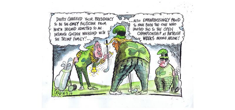 Ian Knox cartoon 16/3/19: Competitive schmoozing for the attention of Donald Trump between different DUP politicians embarrasses those capable of being embarrassed&nbsp;
