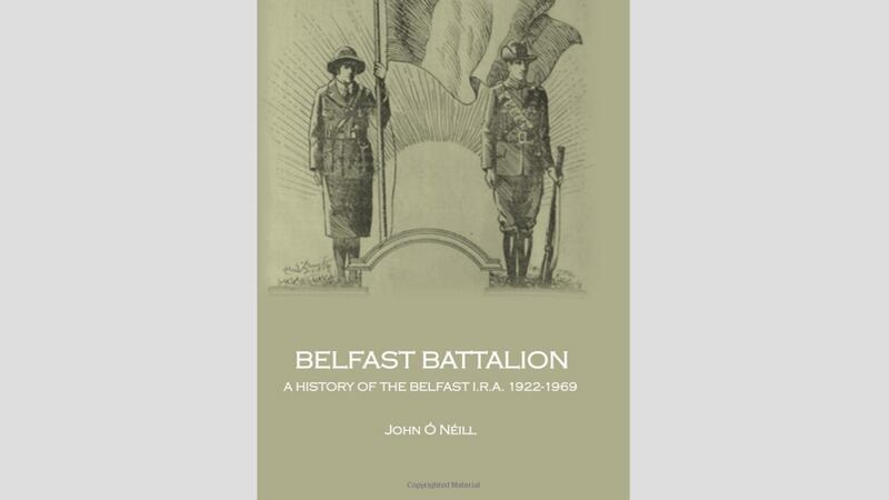 Belfast Battalion: A History of the Belfast IRA 1922-1969 by John O&rsquo;Neil&nbsp;