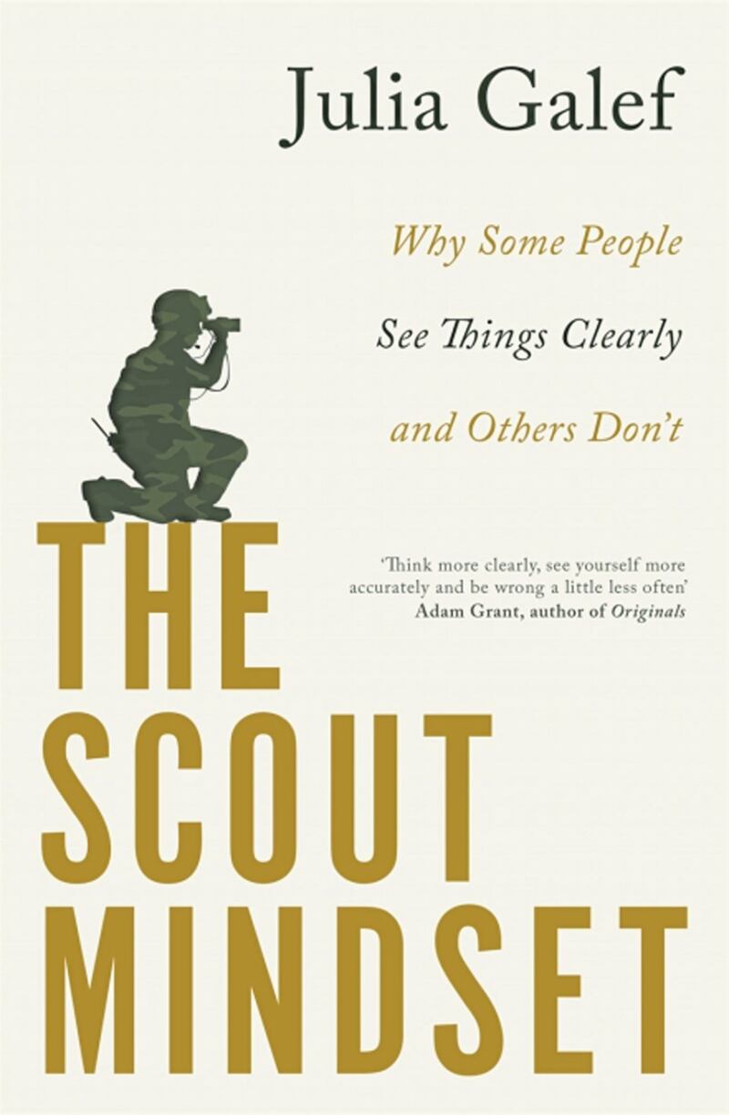 The Scout Mindset: Why Some People See Things Clearly and Others Don&#39;t by Julia Galef is published by Piatkus, priced &pound;14.99 