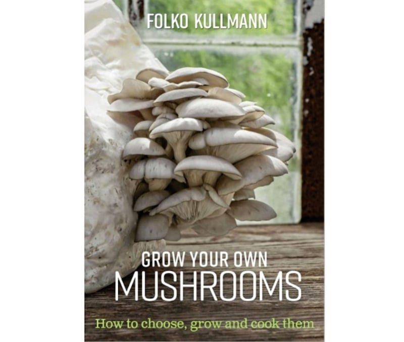 Grow Your Own Mushrooms by Folko Kullmann is published by Green Books 
