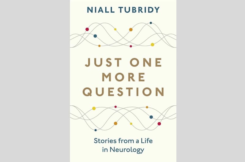 Just One More Question: Stories From A Life In Neurology by Niall Tubridy is out now 