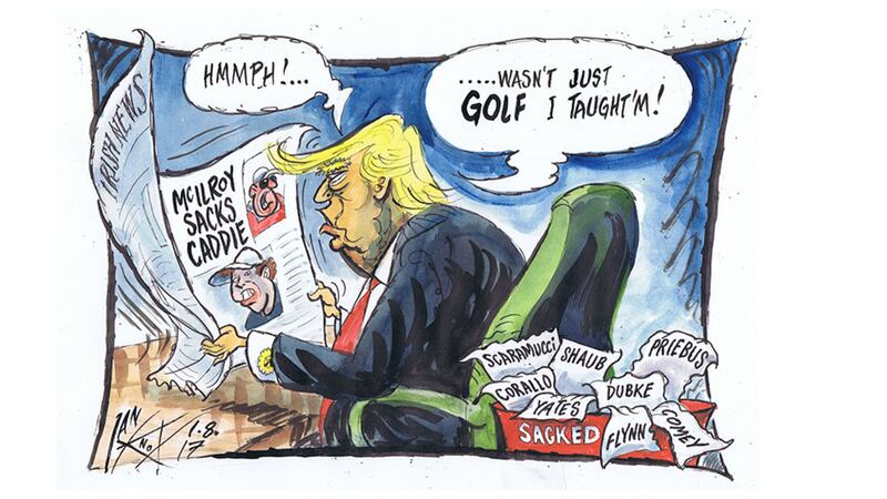 Ian Knox Cartoon 1/8/17. Sacked. With Trump sackings occurring on an almost daily basis, Rory joins the game by telling J.P.Fitzgerald, his caddie of many years, &quot;You're fired!&quot;
