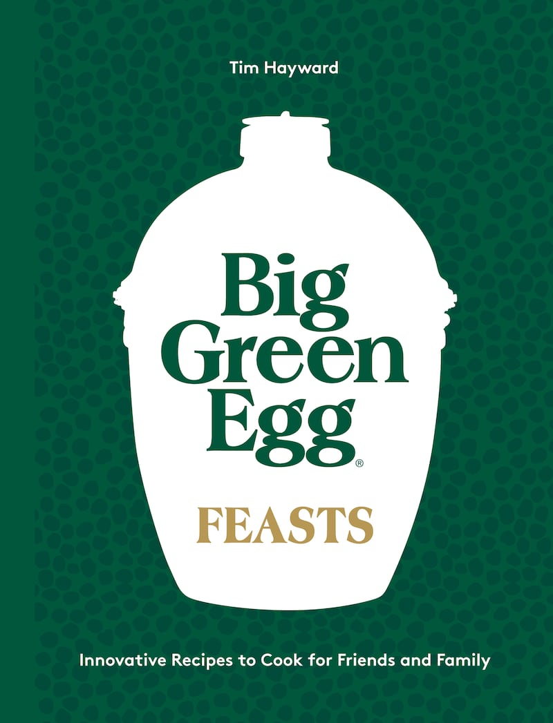 Big Green Egg Feasts: Innovative Recipes To Cook For Friends And Family by Tim Hayward