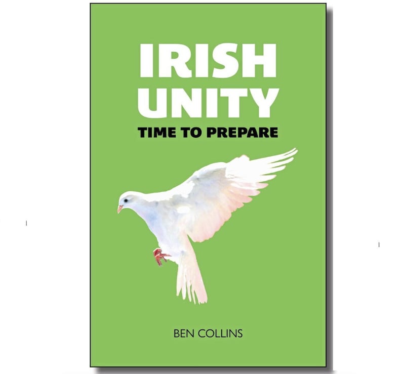 Ben Collin&#39;s forthcoming book Irish Unity &ndash; Time to Prepare 