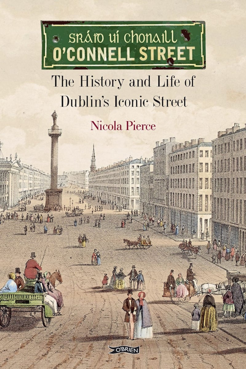 O&#39;Connell Street: The History and Life of Dublin&#39;s Iconic Street by Nicola Pierce. Published by The O&#39;Brien Press. 