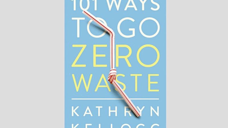 101 Ways To Go Zero Waste by Kathryn Kellogg 