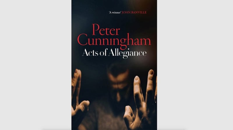 Acts of Allegiance, the new political thriller by Peter Cunningham, is endorsed by Booker Prize-winning novelist John Banville 