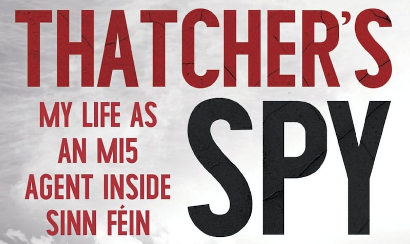 Willie Carlin&#39;s book is entitled Thatcher&rsquo;s Spy: My Life as an MI5 Agent Inside Sinn F&eacute;in 